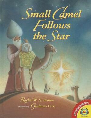 Small Camel Follows the Star by Rachel W. N. Brown