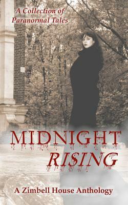 Midnight Rising: A Collection of Paranormal Tales by Zimbell House Publishing