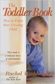 The Toddler Book: How to Enjoy Your Growing Child by Rachel Waddilove