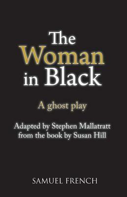 The Woman in Black: A Ghost Play by Susan Hill, Stephen Mallatratt