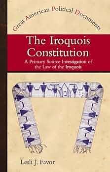 The Iroquois Constitution by Lesli J. Favor