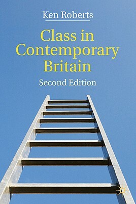 Class in Contemporary Britain by Kenneth Roberts
