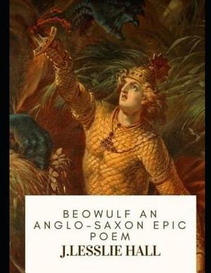 Beowulf: An Anglo-Saxon Epic Poem (Annotated) by J. Lesslie Hall