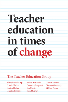 Teacher Education in Times of Change by Gary Beauchamp, Moira Hulme, Linda Clarke