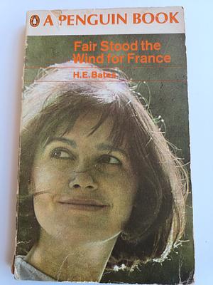 Fair Stood the Wind for France by H.E. Bates