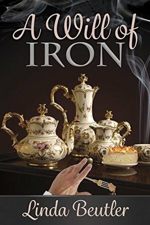 A Will of Iron: A Pride and Prejudice Variation by Linda Beutler