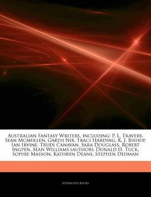 Articles on Australian Fantasy Writers, Including: P. L. Travers, Sean McMullen, Garth Nix, Traci Harding, K. J. Bishop, Ian Irvine, Trudi Canavan, Sara Douglass, Robert Ingpen, Sean Williams (Author), Donald H. Tuck, Sophie Masson by Hephaestus Books