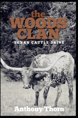 The Woods Clan: Texas Cattle Drive by Anthony Thorn