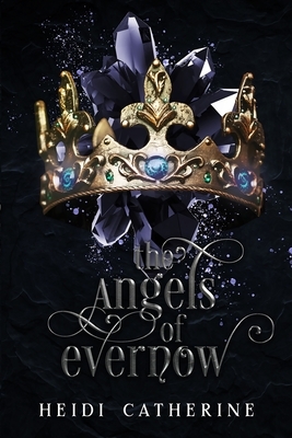 The Angels of Evernow: Book 5 The Kingdoms of Evernow by Heidi Catherine