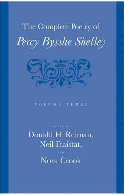 The Complete Poetry of Percy Bysshe Shelley, Volume Three by Percy Bysshe Shelley