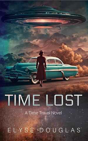 Time Lost: A Time Travel Novel by Elyse Douglas