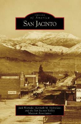 San Jacinto by San Jacinto Valley Museum Association, Kenneth M. Holtzclaw, Jack Warneke