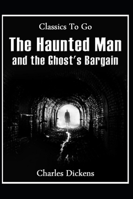 The Haunted Man and the Ghost's Bargain (Illustrated) by Charles Dickens