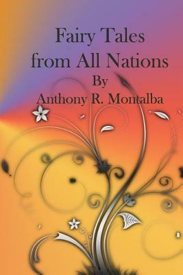 Fairy Tales From All Nations by Anthony R. Montalba