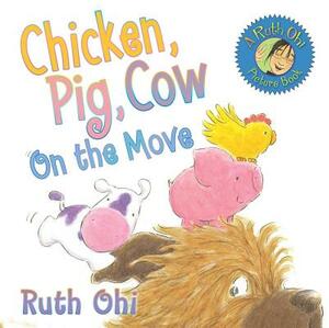 Chicken, Pig, Cow on the Move by Ruth Ohi, Michael Kusugak