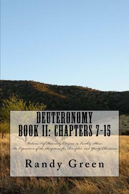 Deuteronomy Book II: Chapters 7-15: Volume 5 of Heavenly Citizens in Earthly Shoes, An Exposition of the Scriptures for Disciples and Young by Randy Green