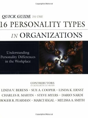 Quick Guide To The 16 Personality Types In Organizations: Understanding Personality Differences In The Workplace by Linda V. Berens, Charles C. Martin