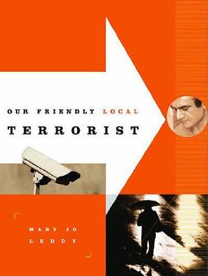 Our Friendly Local Terrorist by Mary Jo Leddy