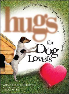 Hugs for Dog Lovers: Stories Sayings and Scriptures to Encourage and in by Willie Robertson, Korie Robertson