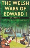 The Welsh Wars of Edward I by J.E. Morris