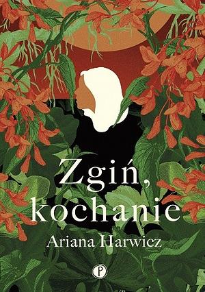 Zgiń, kochanie by Ariana Harwicz