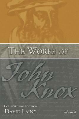 The Works of John Knox, Volume 4 by John Knox