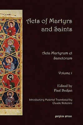 Acts of Martyrs and Saints: ACTA Martyrum Et Sanctorum (Volume 1) by Claude Detienne, Paul Bedjan