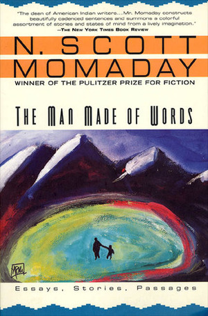 The Man Made of Words: Essays, Stories, Passages by N. Scott Momaday