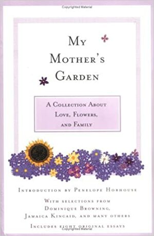My Mother's Garden by Dominique Browning, Penelope Hobhouse, Jamaica Kincaid