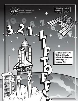 3...2...1...Liftoff!: An Educator's Guide With Activities in Science, Mathematics, Technology, and Language Arts by National Aeronautics and Administration