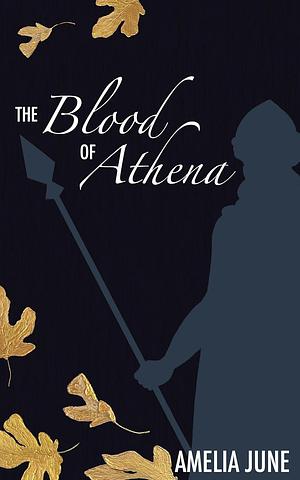 The Blood of Athena by Amelia June, Amelia June