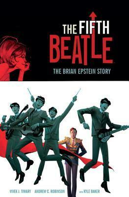 The Fifth Beatle: The Brian Epstein Story by Philip R. Simon, Andrew C. Robinson, Kyle Baker, Vivek J. Tiwary