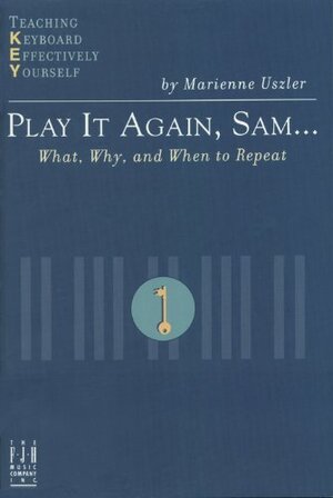 Play It Again, Sam--: What, Why, and When to Repeat by Marienne Uszler