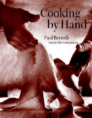 Cooking by Hand: A Cookbook by Paul Bertolli