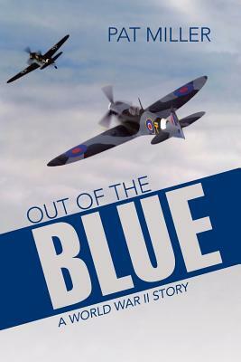 Out of the Blue: A World War II Story by Pat Miller