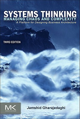 Systems Thinking: Managing Chaos and Complexity: A Platform for Designing Business Architecture by Jamshid Gharajedaghi