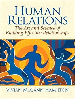 Human Relations: The Art and Science of Building Effective Relationships by Vivian McCann Hamilton