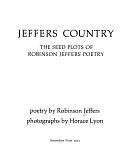 Jeffers Country: The Seed Plots of Robinson Jeffers' Poetry by Robinson Jeffers