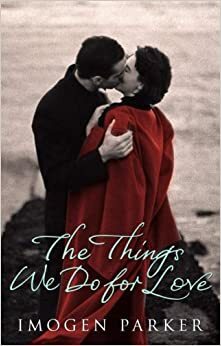 The Things We Do for Love by Imogen Parker