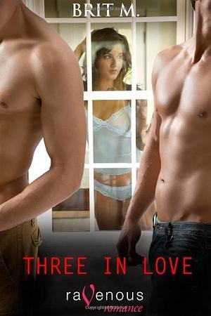 Three in Love by Brit M.