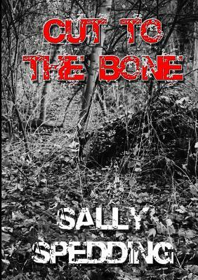 Cut To The Bone by Sally Spedding