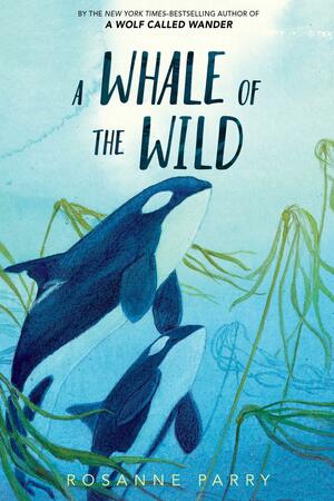 A Whale of the Wild by Rosanne Parry