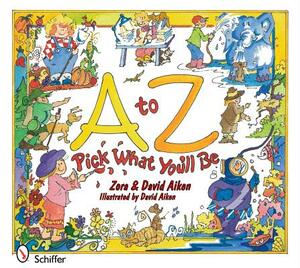 A to Z: Pick What You'll Be by Zora Aiken