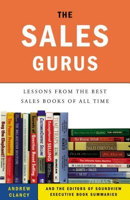 The Sales Gurus: Lessons from the Best Sales Books of All Time by Andrew Clancy, Soundview Executive Book Summaries Eds