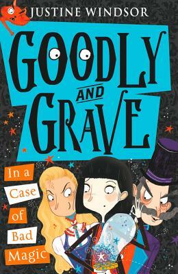Goodly and Grave in a Case of Bad Magic (Goodly and Grave, Book 3) by Justine Windsor