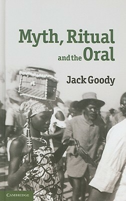 Myth, Ritual and the Oral by Jack Goody
