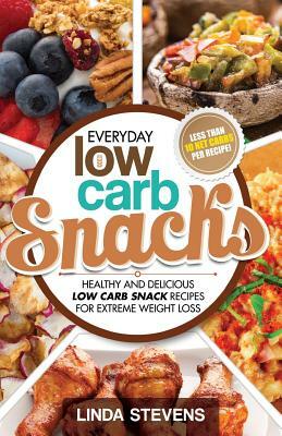 Low Carb Snacks: Healthy and Delicious Low Carb Snack Recipes For Extreme Weight Loss by Linda Stevens