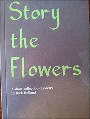Story the Flowers by Rick Holland