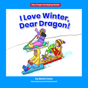 I Love Winter, Dear Dragon! by Marla Conn