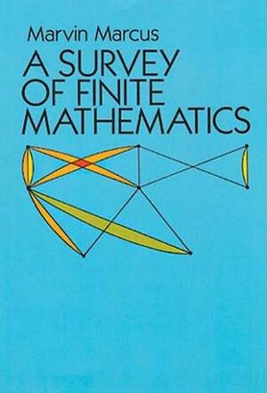 A Survey of Finite Mathematics by Marvin Marcus